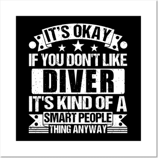 It's Okay If You Don't Like Diver It's Kind Of A Smart People Thing Anyway Diver Lover Posters and Art